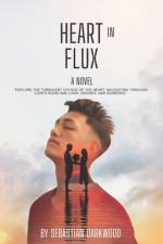 Heart In Flux Navigating Love, Desire, and Emotions af Sebastian Darkwood