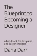 The Blueprint to Becoming a Designer af Dana R Darr