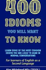 400 Idioms You Will Want To Know af Alan Whitehead