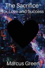 The Sacrifice for love and success af Marcus Green