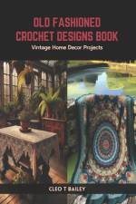 Old Fashioned Crochet Designs Book af Cleo T Bailey