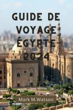 Guide de Voyage Égypte 2024 af Mark M Watson