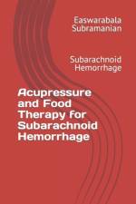 Acupressure and Food Therapy for Subarachnoid Hemorrhage af Easwarabala Subramanian