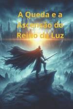 A Queda e a Ascensão do Reino da Luz af Valcilene Daniele Goes Da Silva