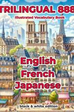 Trilingual 888 English French Japanese Illustrated Vocabulary Book af Sylvie Loiselle