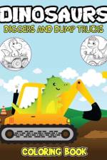 Dinosaurs Diggers And Dump Trucks Coloring Book