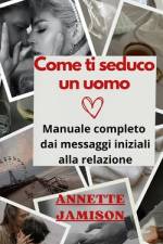 Come ti seduco un uomo af Annette Jamison