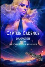 Captain Cadence Danforth and the Space Pirates of Alpha Prime af Ariel Archer