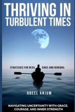 Thriving in Turbulent Times af Adeel Anjum