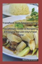 Transform Your Singapore Trip af Nora Aronson