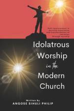 Idolatrous Worship in the Modern Church af Angose Sihuli Philip