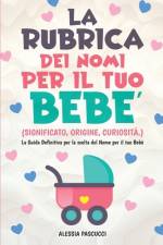 La Rubrica Dei Nomi Per Il Tuo Bebe' af Alessia Pascucci