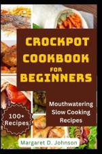 Crockpot Cookbook for Beginners af Margaret D Johnson