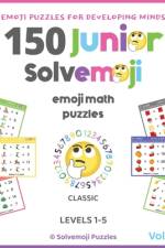 150 Solvemoji Junior Emoji Math Puzzles for Kids Ages 4-8 - Fun Colorful Algebra for Elementary Learning & Homeschooling af Laurence Arnott