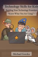 Technology Skills for Kids af Michael Gorzka