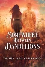Somewhere Between Dandelions af Trisha Harmon