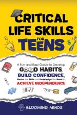 Critical Life Skills for Teens af Blooming Minds
