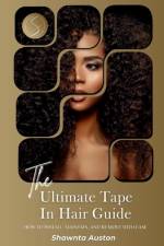 The Ultimate Tape In Hair Guide af Shawnta Auston