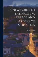 A New Guide to the Museum, Palace and Gardens of Versailles af Printer Klefer