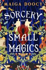 Sorcery and Small Magics af Maiga Doocy