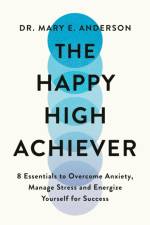 The Happy High Achiever af Mary E. Anderson