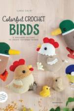 Colorful Crochet Birds: 15 Amigurumi Patterns to Create Feathered Friends af Ilaria Caliri