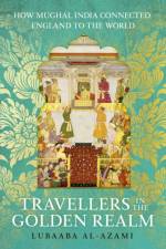 Travellers in the Golden Realm af Lubaaba Al-Azami
