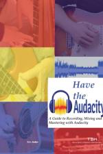 Have the Audacity A Guide to Recording, Mixing and Mastering with Audacity af R. N. Roller