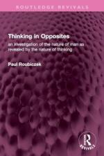 Thinking in Opposites af Paul Roubiczek