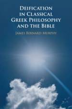 Deification in Classical Greek Philosophy and the Bible af James Bernard (Dartmouth College Murphy