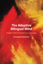 The Adaptive Bilingual Mind af Evangelia (Centre National de la Recherche Scientifique (CNRS) Adamou