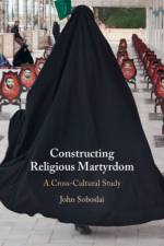 Constructing Religious Martyrdom af John (Montclair State University Soboslai