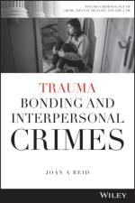 Trauma Bonding and Interpersonal Crimes af Joan A. (University of South Florida) Reid