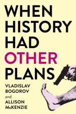 When History Had Other Plans af Vladislav Bogorov