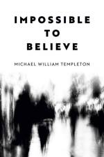 Impossible to Believe af Michael William Templeton