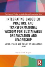 Integrating Embodied Practice and Transformational Wisdom for Sustainable Organization and Leadership af Wendelin M KÃ¼pers