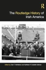 The Routledge History of Irish America af Cian T McMahon