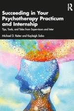 Succeeding in Your Psychotherapy Practicum and Internship