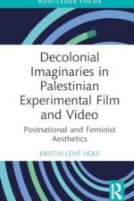 Decolonial Imaginaries in Palestinian Experimental Film and Video af Kristin LenÃ© Hole