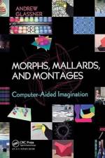 Morphs, Mallards & Montages af Andrew Glassner