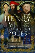 Henry VIII and the Plantagenet Poles af Adam Pennington