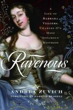Ravenous: A Life of Barbara Villiers, Charles II's Most Infamous Mistress af Andrea Zuvich