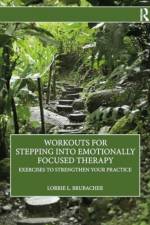 Workouts for Stepping Into Emotionally Focused Therapy af Lorrie L Brubacher
