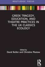 Greek Tragedy, Education, and Theatre Practices in the UK Classics Ecology af David Bullen