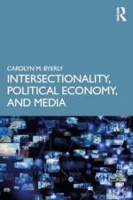 Intersectionality, Political Economy, and Media af Carolyn M Byerly