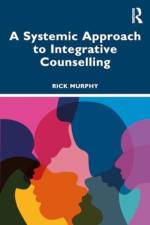 A Systemic Approach to Integrative Counselling af Rick Murphy