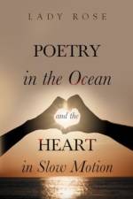 Poetry in the Ocean and the Heart in Slow Motion af Lady Rose