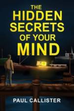 The Hidden Secrets of your Mind af Paul Callister