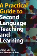 A Practical Guide to Second Language Teaching and Learning af Shawn (Michigan State University) Loewen