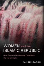 Women and the Islamic Republic af Shirin (University of Arkansas) Saeidi